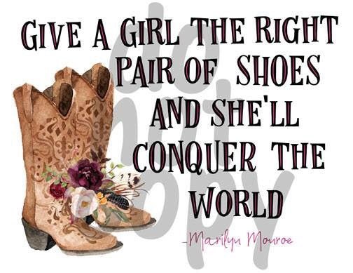 Give a Girl the Right Pair of Shoes-Cowgirl Boots - Dye Sub Heat Trans ...